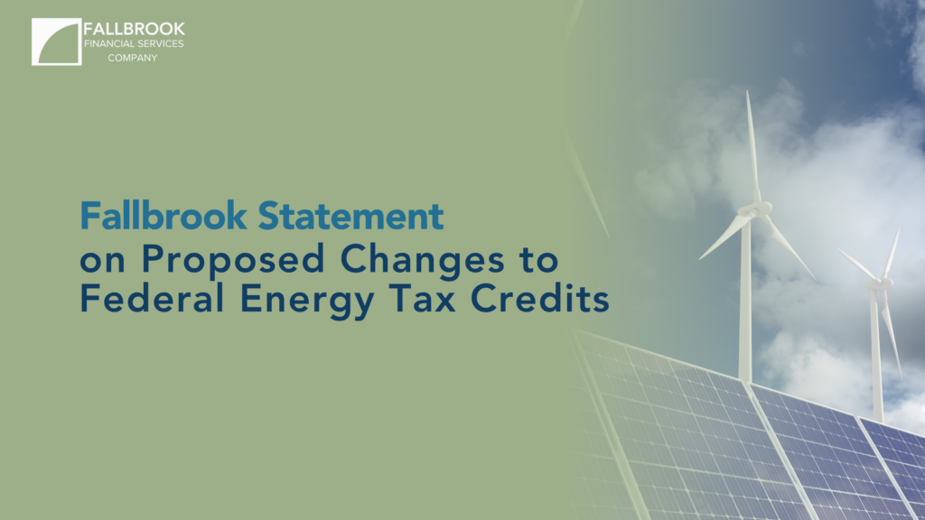 Fallbrook Statement on Proposed Changes to Federal Energy Tax Credits