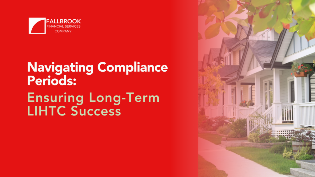 Navigating Compliance Periods: Ensuring Long-Term LIHTC Success
