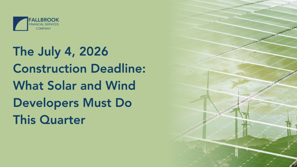 The July 4, 2026 Construction Deadline: What Solar and Wind Developers Must Do This Quarter