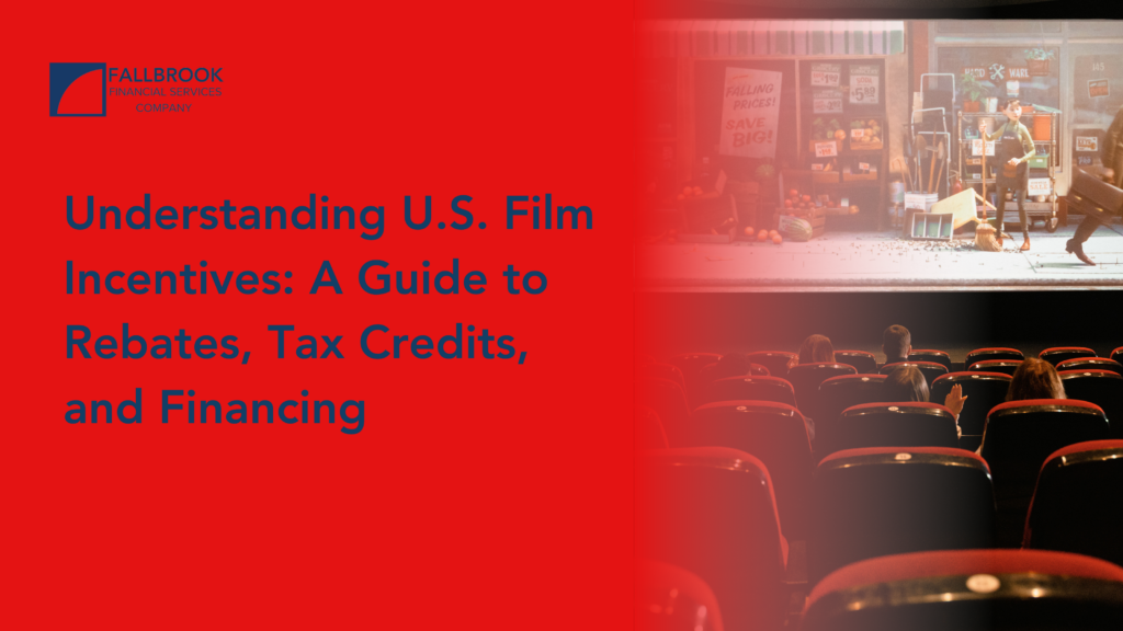 Understanding U.S. Film Incentives: A Guide to Rebates, Tax Credits, and Financing