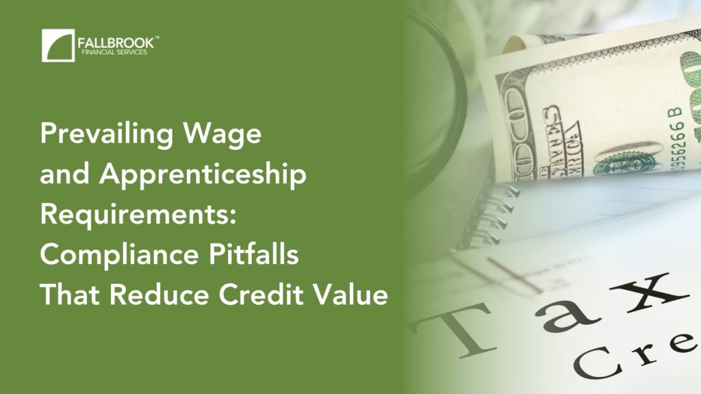 Prevailing Wage and Apprenticeship Requirements: Compliance Pitfalls That Reduce Credit Value